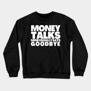 Funny Saying Money Talks Mine Usually Says GoodBye Crewneck Sweatshirt